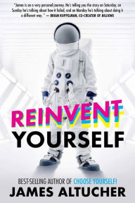 Reinvent Yourself - James Altucher
